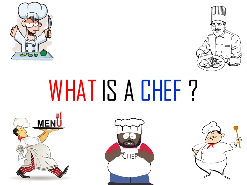 WHAT IS A CHEF ?